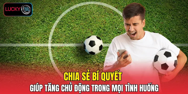 LUCKY88 Chia sẻ bí quyết tăng chủ động trong mọi tình huống LUCKY88 Chia sẻ bí quyết tăng chủ động trong mọi tình huống